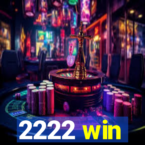 2222 win